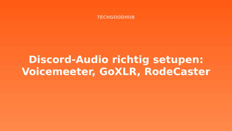 Discord-Audio richtig setupen: Voicemeeter, GoXLR, RodeCaster