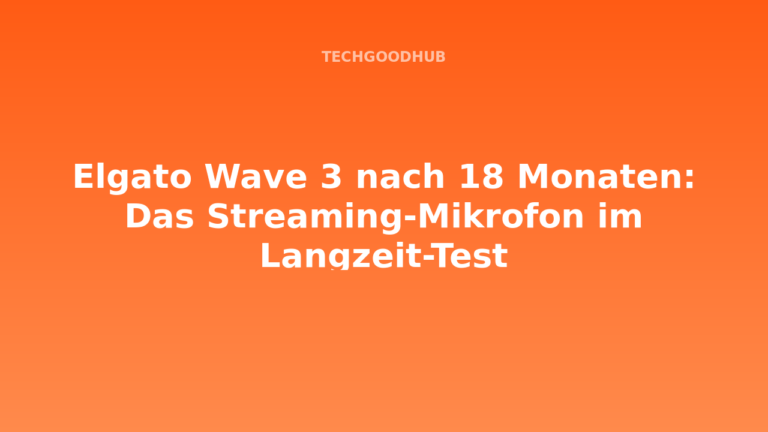 Elgato Wave 3 nach 18 Monaten: Das Streaming-Mikrofon im Langzeit-Test